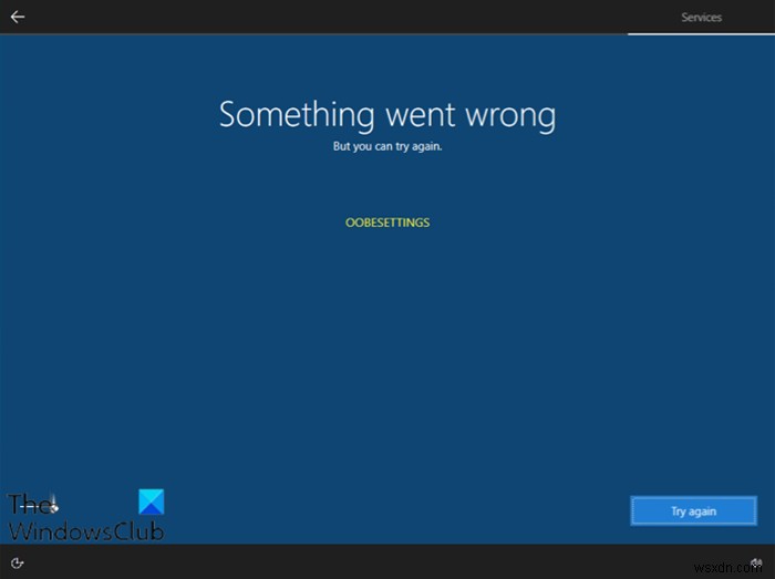 Something went wrong, OOBESETTINGS message during Windows 11/10 Setup