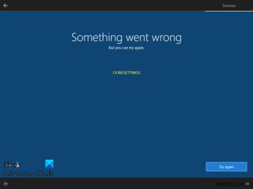 Something went wrong, OOBESETTINGS message during Windows 11/10 Setup