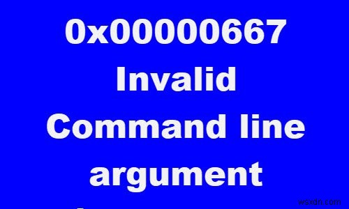 Fix 0x00000667, Invalid Command line Argument BSOD error on Windows 10