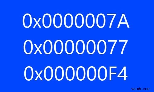 Blue Screen Stop Errors 0x0000007A, 0x00000077, 0x000000F4 on Windows computers