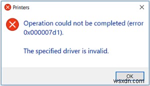 Fix Printer error 0x000007d1, The specified driver is invalid in Windows 11/10