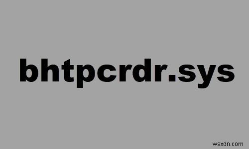 Fix bhtpcrdr.sys Blue Screen error on Windows 10
