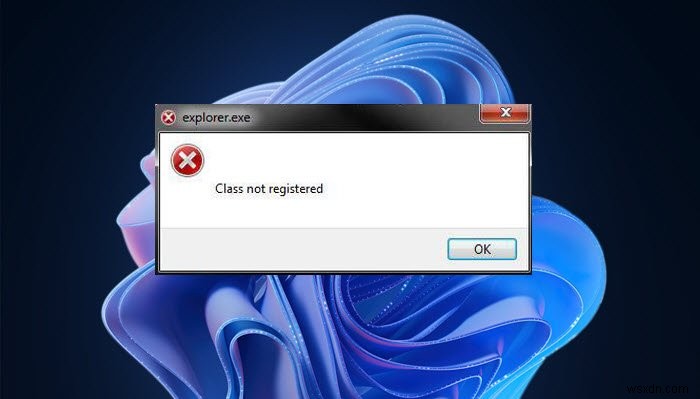 Explorer.exe Class Not Registered error in Windows 11/10