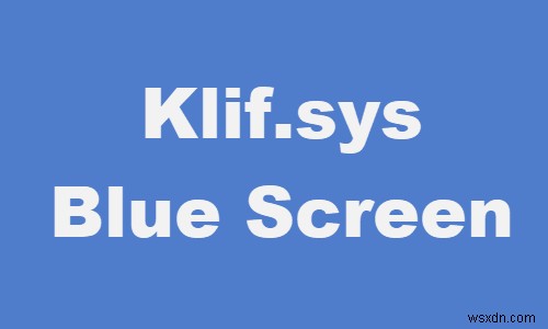 Fix Klif.sys Blue Screen error in Windows 11/10