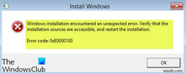 Windows installation encountered an unexpected error, 0xE0000100