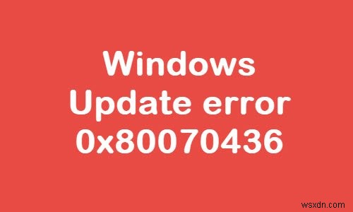 Fix Windows Update error 0x80070436 on Windows 10