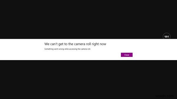 We can’t get to the camera roll right now