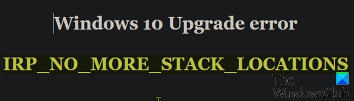 BSOD IRP_NO_MORE_STACK_LOCATIONS – Windows 10 Upgrade error