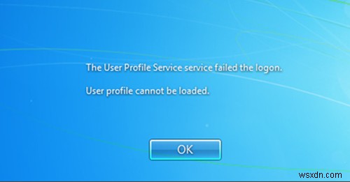 The User Profile Service failed the logon, User profile cannot be loaded