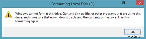 Windows cannot format this drive, Quit any disk utilities or other programs that are using this drive