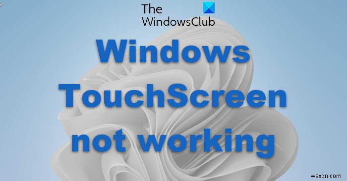 Touch Screen not working in Windows 11/10