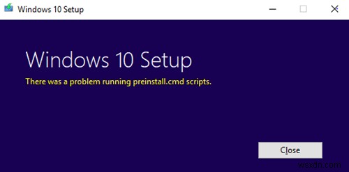 There was a problem running preinstall.cmd scripts error for Windows Setup