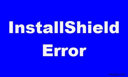Fix InstallShield Error Codes 1607 or 1628 on Windows 11/10