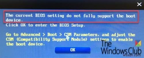 The current BIOS setting do not fully support the boot device