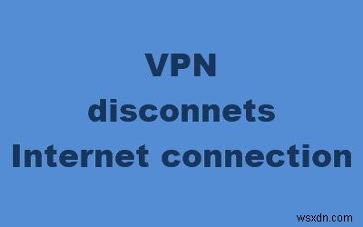 Fix Internet gets disconnected when VPN connects