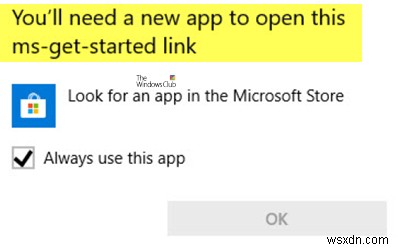 You’ll need a new app to open this ms-get-started link message on Windows 10