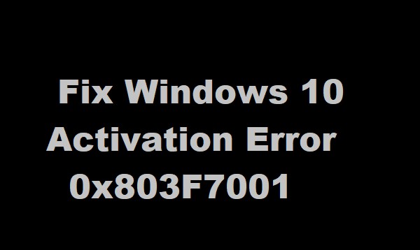 Windows 10 license couldn’t be found to activate Windows – 0x803F7001