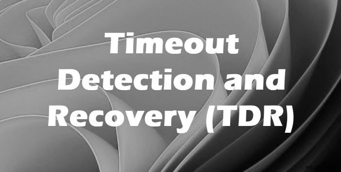 Timeout Detection and Recovery (TDR) crashes on Windows 11/10