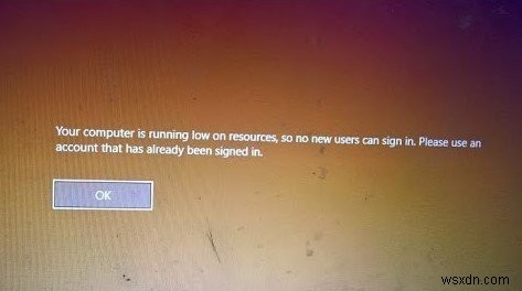 Your computer is running low on resources error, so no new users can sign in