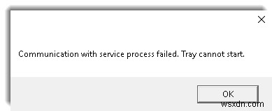 Communication with service process failed, Tray cannot start