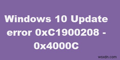How to fix error code 0xC1900208 – 0x4000C on Windows 10