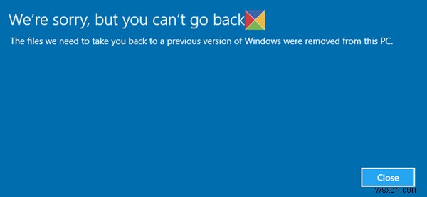 We’re sorry, but you can’t go back, The files we need to take you back were removed
