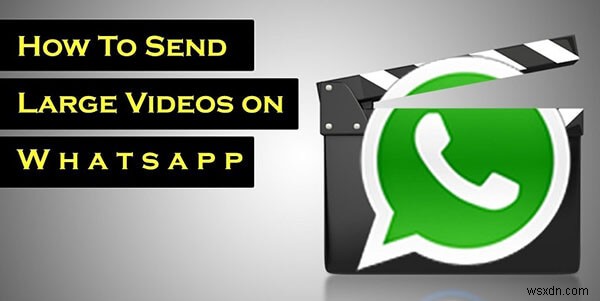 How to Send Long Videos on WhatsApp