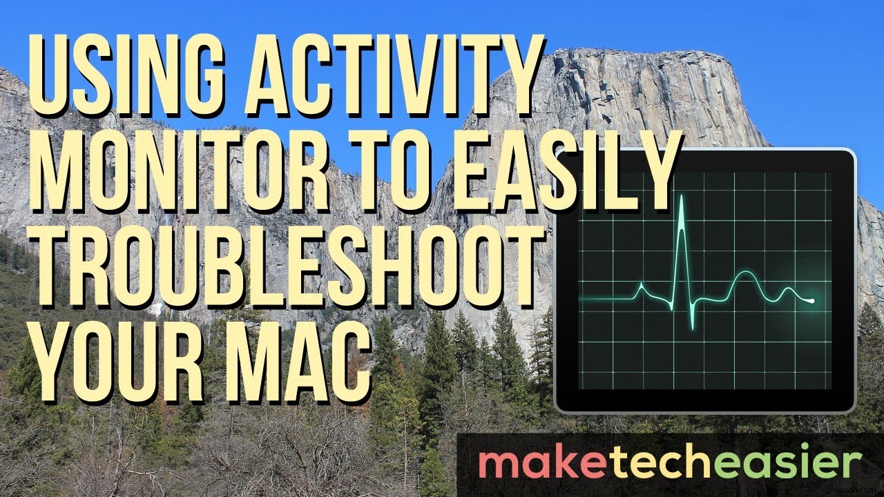 Using Activity Monitor to Easily Troubleshoot Your Mac