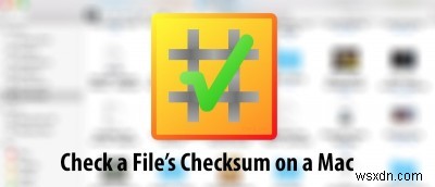 How to Check a File’s Checksum on a Mac
