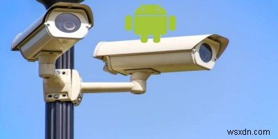 How to Turn Your Android Phone into a Security Camera
