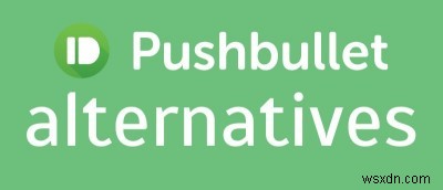 4 Great Pushbullet Alternatives