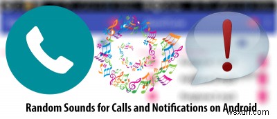 How to Make Your Android Device Play Random Sounds for Calls and Notifications