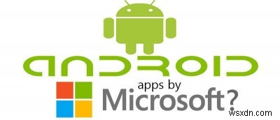 Microsoft’s Android Apps: What’s Good, What’s Not, and Why?