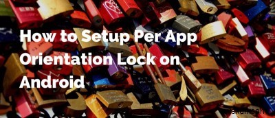 How to Set Up Orientation Lock on a Per-App Basis on Android