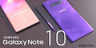 5 Reasons to Wait for the Galaxy Note 10 and 3 Reasons Not To