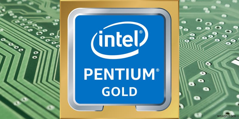 Intel Pentium Gold and Silver Explained