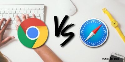 Why You Should Use Safari Instead of Chrome on a Mac