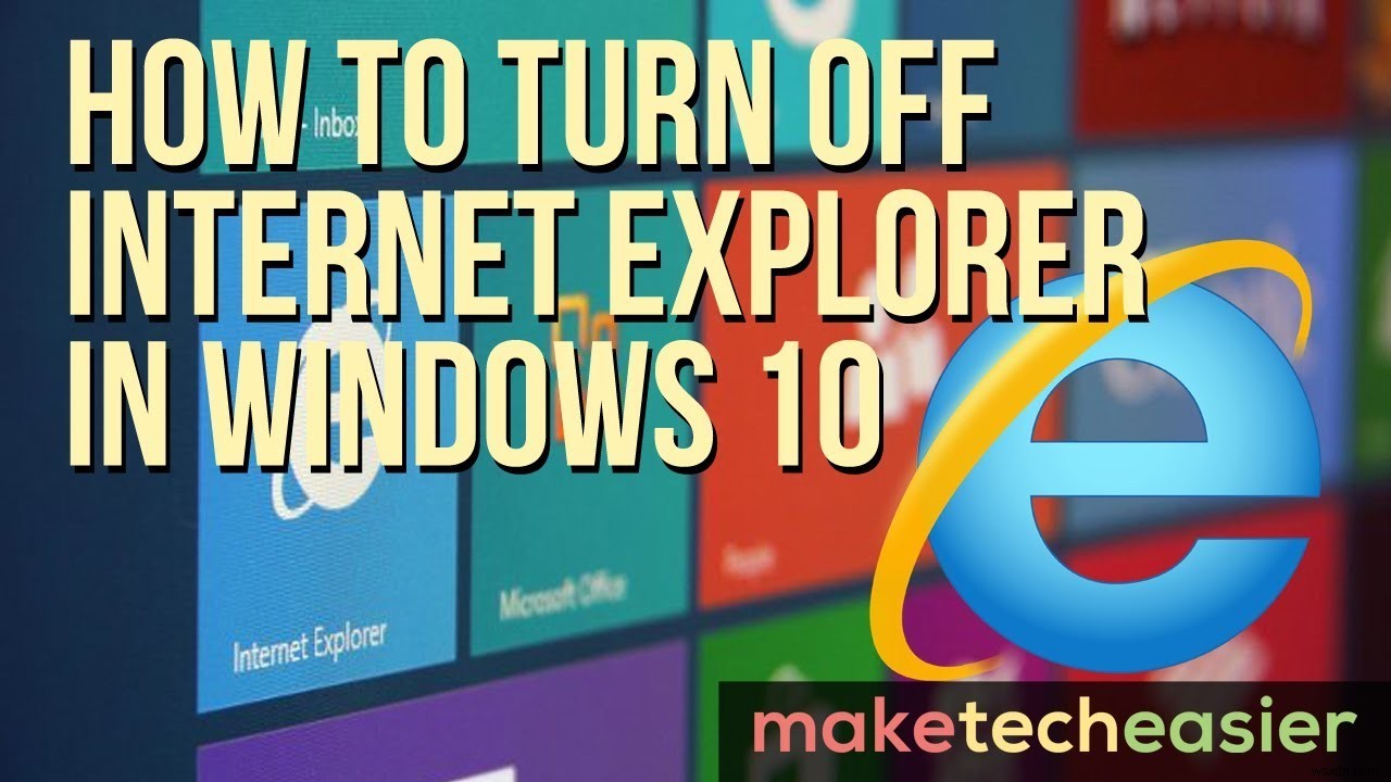 How to Turn Off Internet Explorer in Windows 10