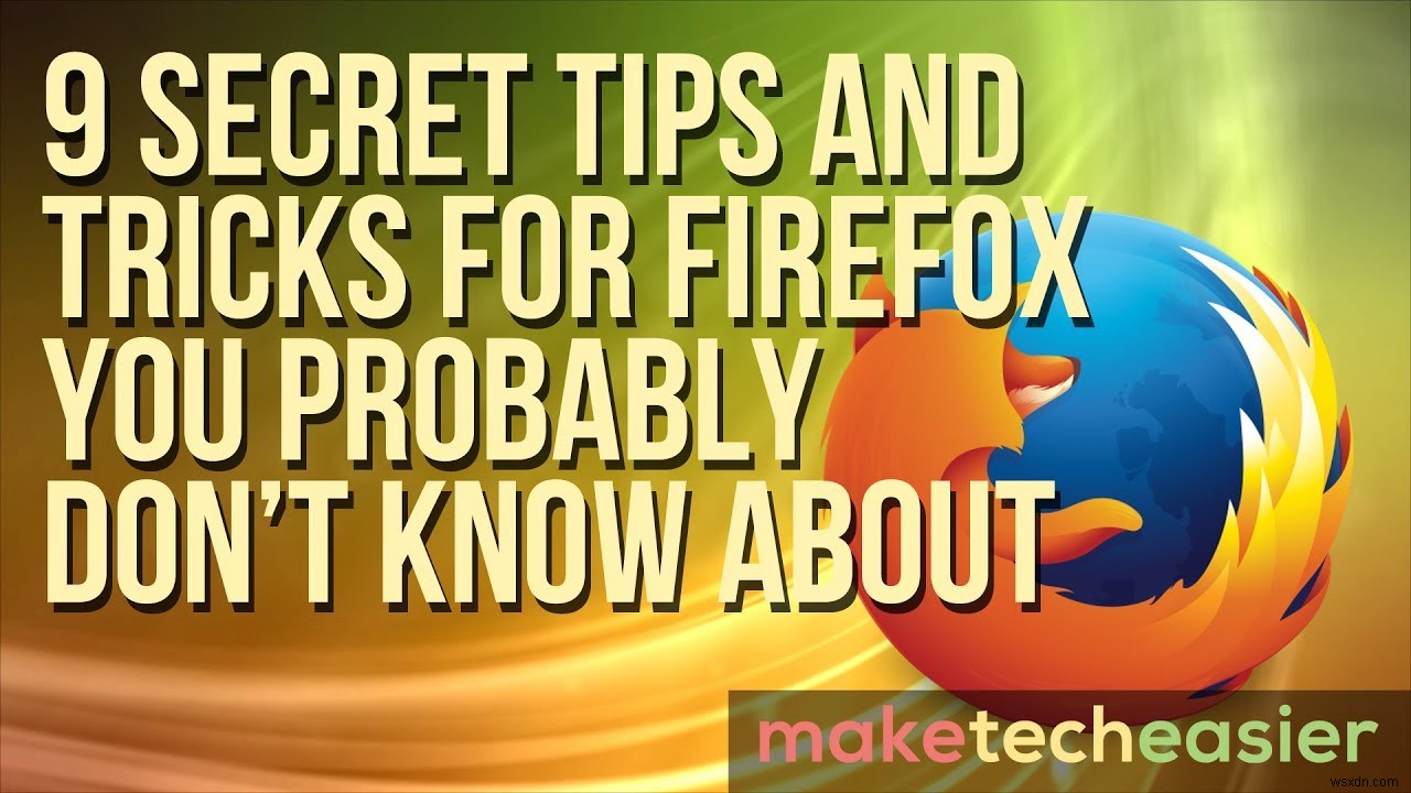 9 Secret Tips and Tricks for Firefox You Probably Don’t Know About
