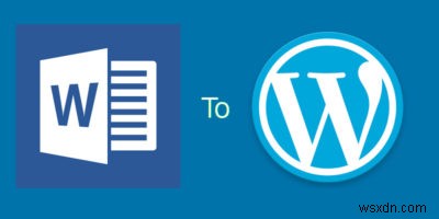 How to Properly Import Microsoft Word Documents into WordPress