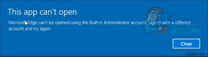 SOLVED: Microsoft Edge Can’t be opened using the built-in Administrator Account