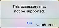 Fix: This accessory may not be supported
