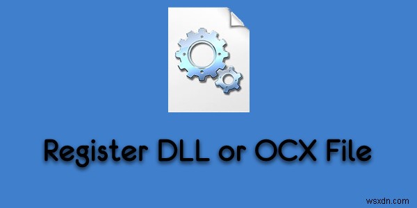 How to Register a DLL or OCX Files in Windows 10 via Command Prompt