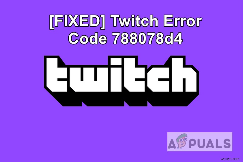 Troubleshoot Error Code 788078D4 on Twitch When Streaming