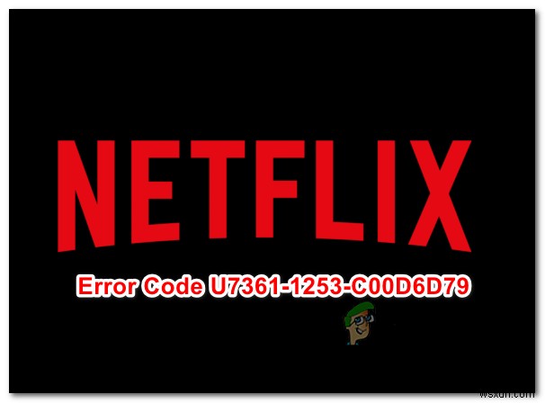Fix: Netflix Error Code U7361-1253-C00D6D79 on Windows 10