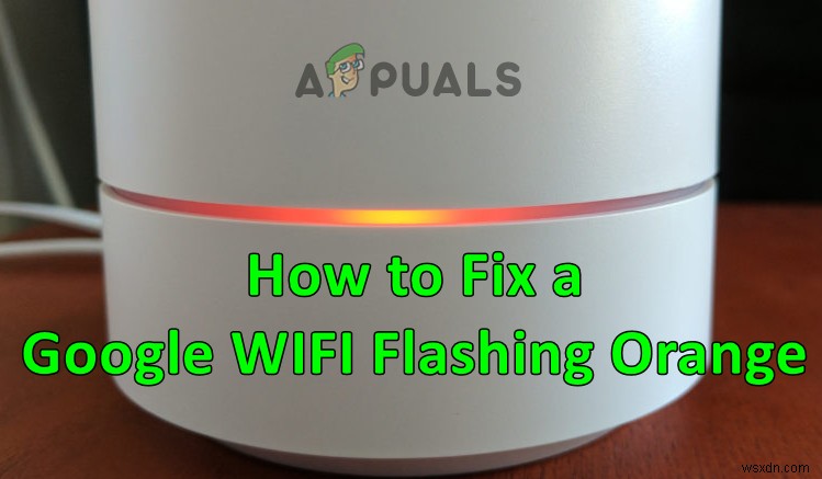 Google Wi-Fi Flashing Orange? Try these Fixes