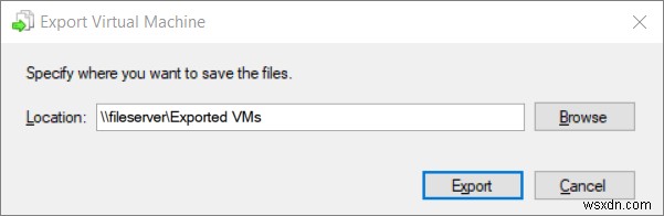 Exporting and Importing Virtual Machines in Hyper-V 2019