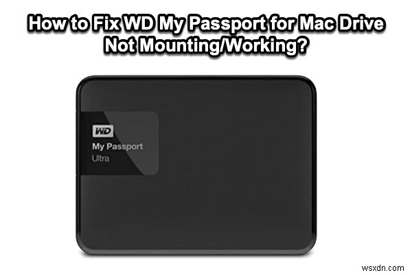 How to Fix WD My Passport for Mac Drive Not Mounting/Working?