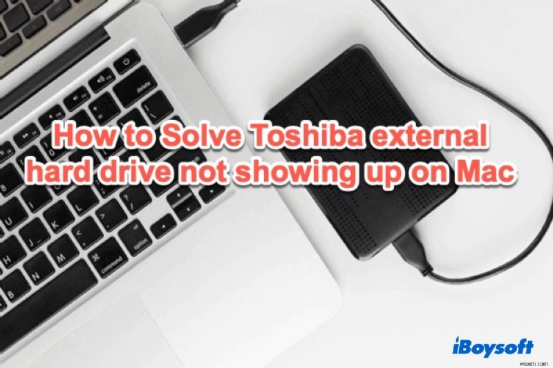 7 solutions to fix Toshiba external hard drive not showing up on Mac