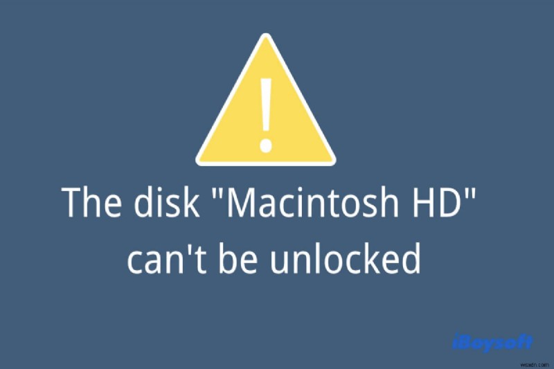 How to Fix The Disk Macintosh HD Cant Be Unlocked?